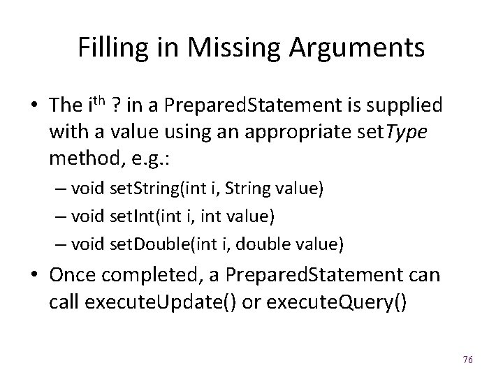 Filling in Missing Arguments • The ith ? in a Prepared. Statement is supplied