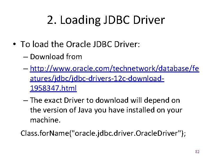2. Loading JDBC Driver • To load the Oracle JDBC Driver: – Download from