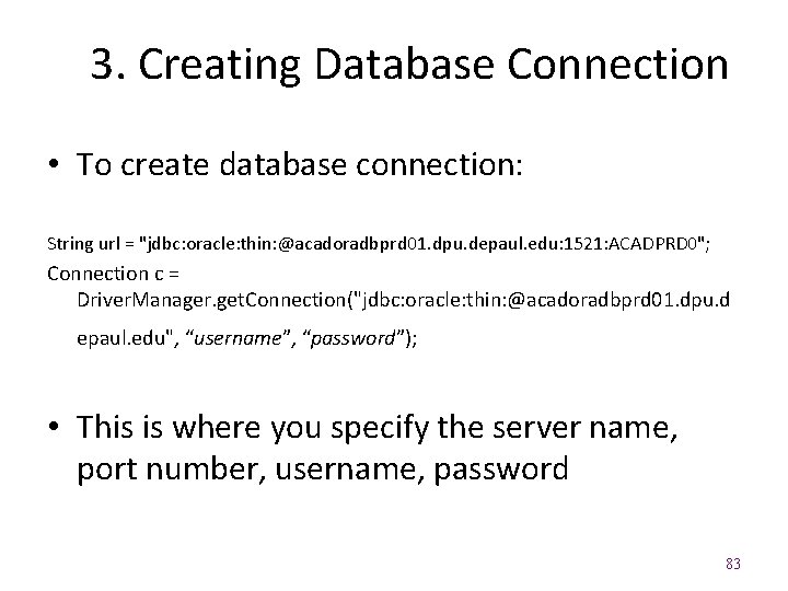 3. Creating Database Connection • To create database connection: String url = "jdbc: oracle: