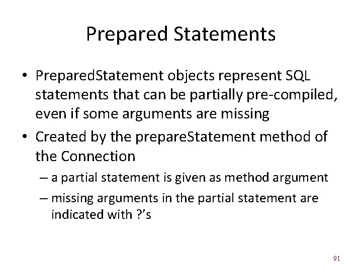 Prepared Statements • Prepared. Statement objects represent SQL statements that can be partially pre-compiled,