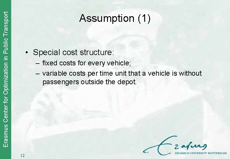 Erasmus Center for Optimization in Public Transport Assumption (1) • Special cost structure: –