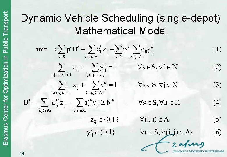 Erasmus Center for Optimization in Public Transport Dynamic Vehicle Scheduling (single-depot) Mathematical Model 14