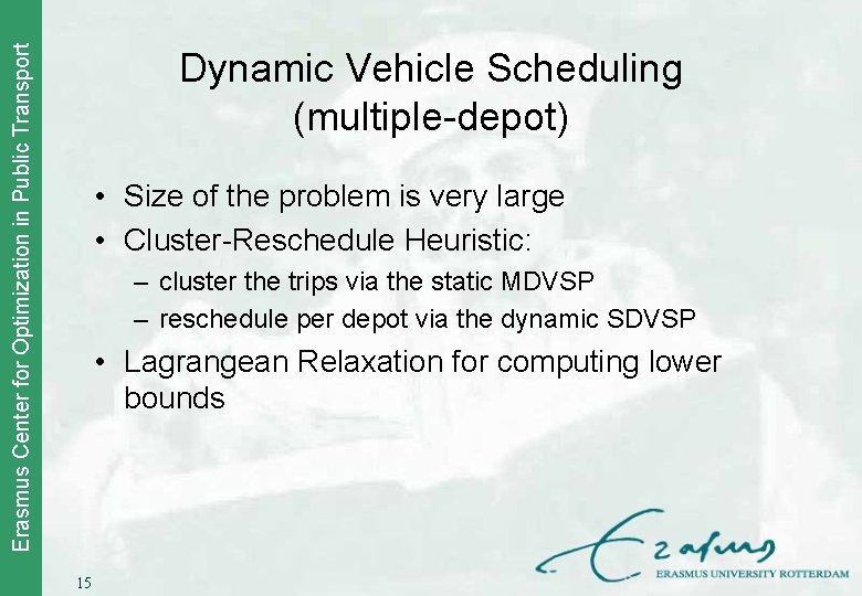 Erasmus Center for Optimization in Public Transport Dynamic Vehicle Scheduling (multiple-depot) • Size of