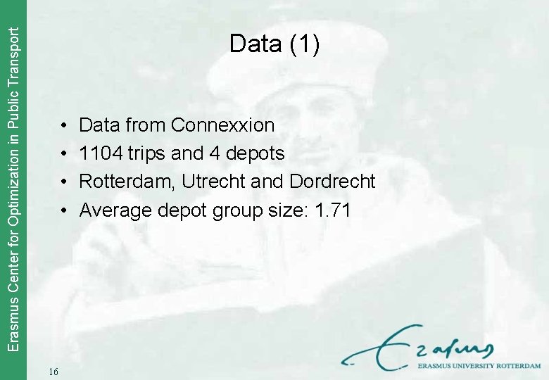 Erasmus Center for Optimization in Public Transport Data (1) • • 16 Data from