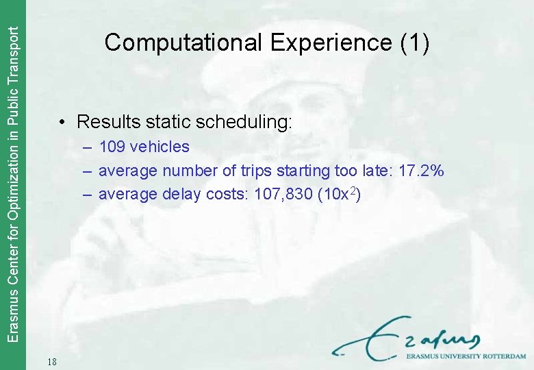Erasmus Center for Optimization in Public Transport Computational Experience (1) • Results static scheduling: