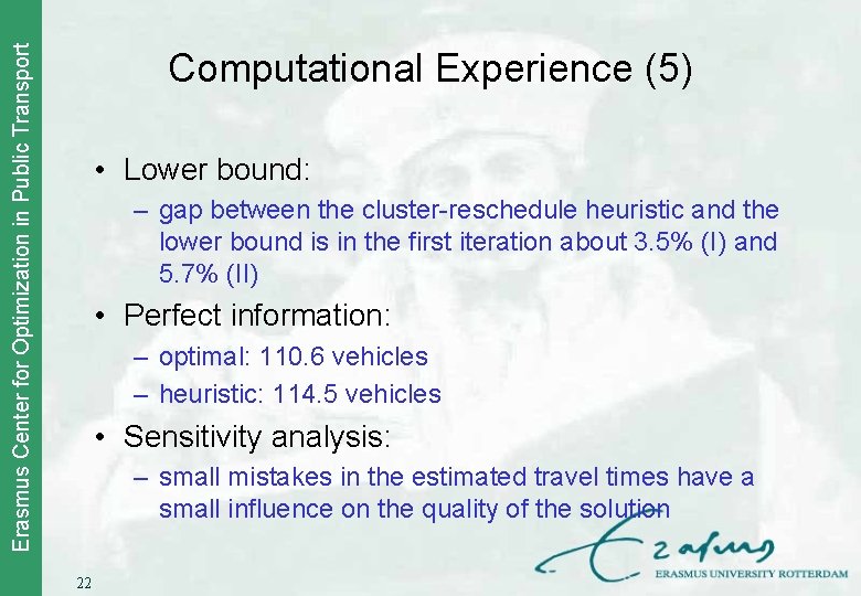 Erasmus Center for Optimization in Public Transport Computational Experience (5) • Lower bound: –