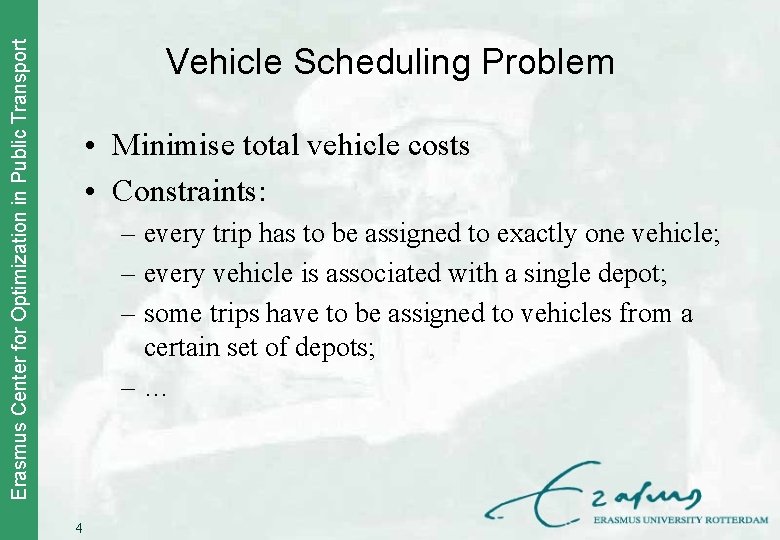 Erasmus Center for Optimization in Public Transport Vehicle Scheduling Problem • Minimise total vehicle