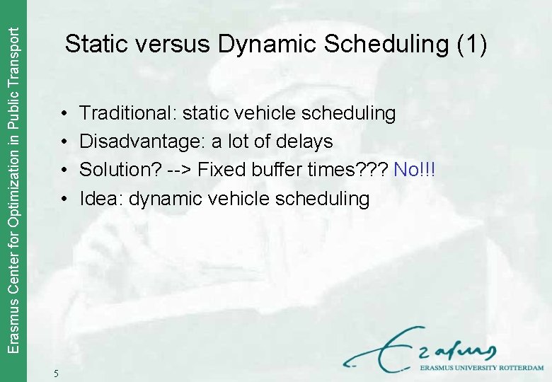 Erasmus Center for Optimization in Public Transport Static versus Dynamic Scheduling (1) • •
