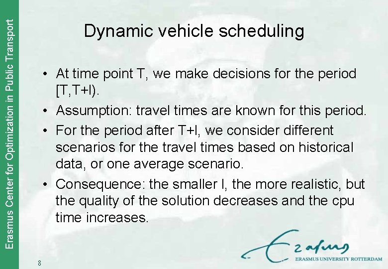 Erasmus Center for Optimization in Public Transport Dynamic vehicle scheduling • At time point