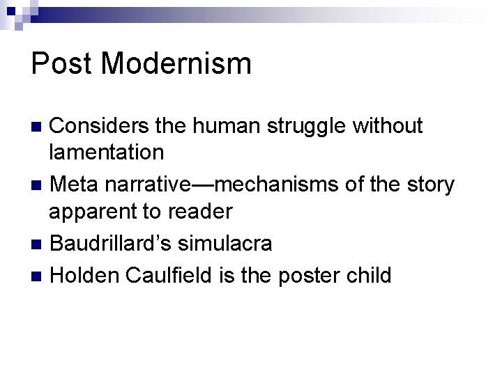 Post Modernism Considers the human struggle without lamentation n Meta narrative—mechanisms of the story