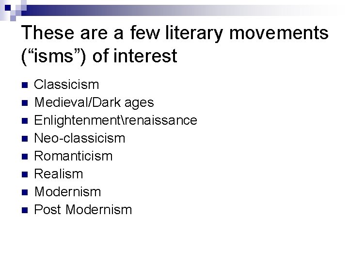 These are a few literary movements (“isms”) of interest n n n n Classicism