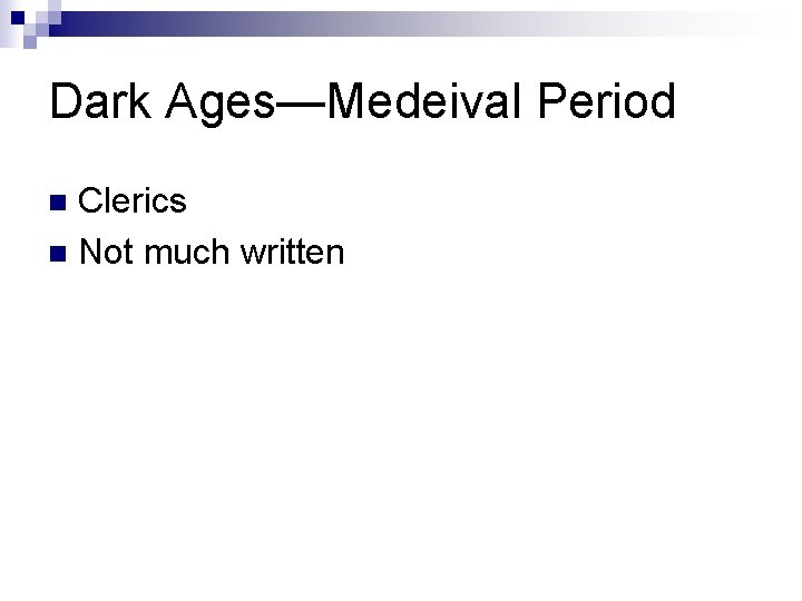 Dark Ages—Medeival Period Clerics n Not much written n 