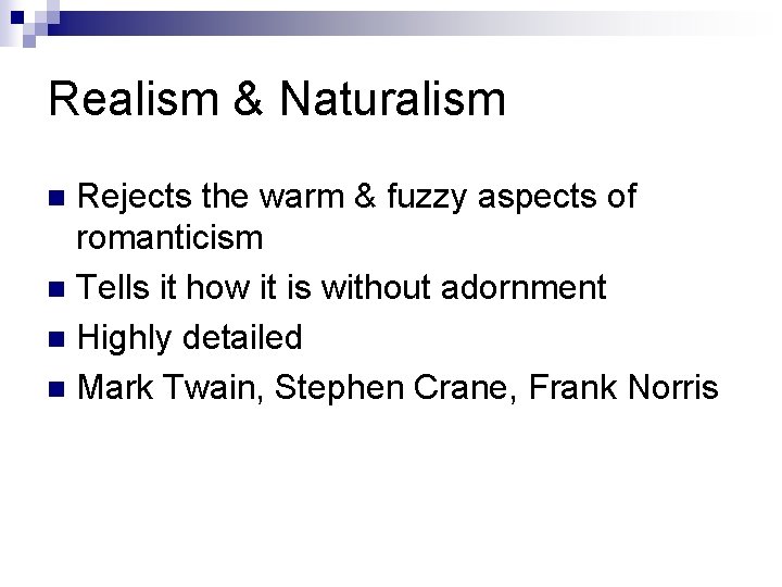 Realism & Naturalism Rejects the warm & fuzzy aspects of romanticism n Tells it