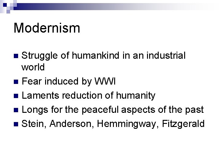 Modernism Struggle of humankind in an industrial world n Fear induced by WWI n