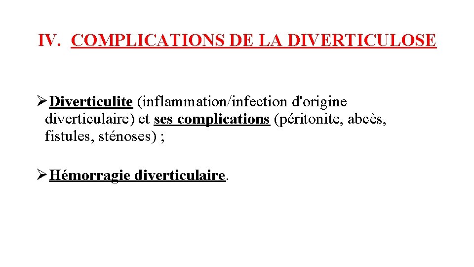 IV. COMPLICATIONS DE LA DIVERTICULOSE ØDiverticulite (inflammation/infection d'origine diverticulaire) et ses complications (péritonite, abcès,