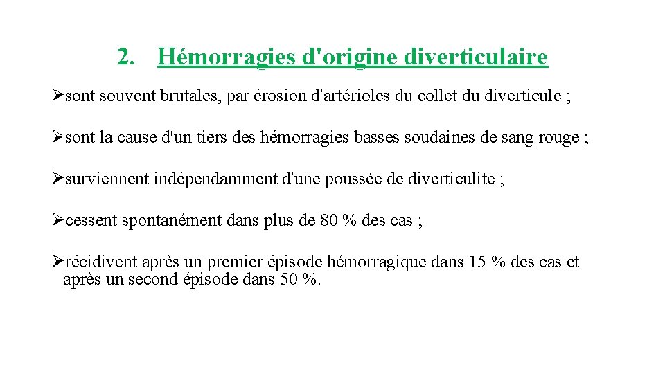 2. Hémorragies d'origine diverticulaire Øsont souvent brutales, par érosion d'artérioles du collet du diverticule