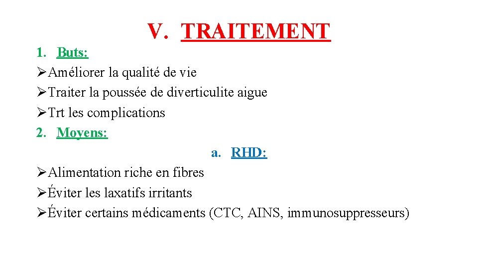 V. TRAITEMENT 1. Buts: ØAméliorer la qualité de vie ØTraiter la poussée de diverticulite