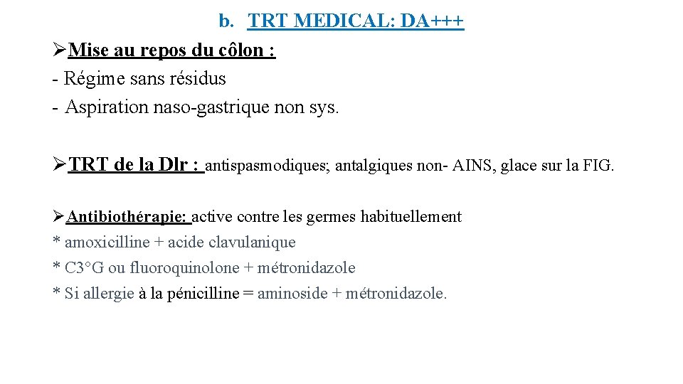 b. TRT MEDICAL: DA+++ ØMise au repos du côlon : - Régime sans résidus