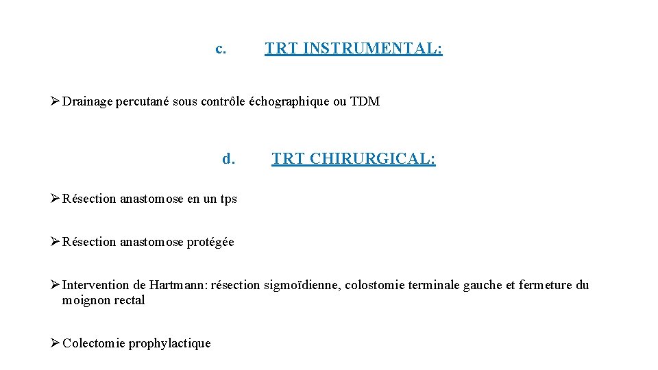 c. TRT INSTRUMENTAL: Ø Drainage percutané sous contrôle échographique ou TDM d. TRT CHIRURGICAL: