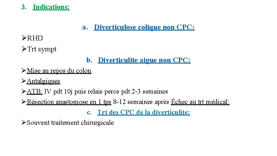 3. Indications: a. Diverticulose colique non CPC: ØRHD ØTrt sympt b. Diverticulite aigue non