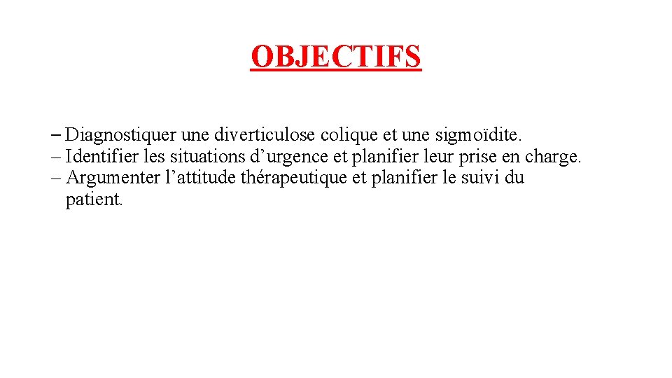 OBJECTIFS – Diagnostiquer une diverticulose colique et une sigmoïdite. – Identifier les situations d’urgence