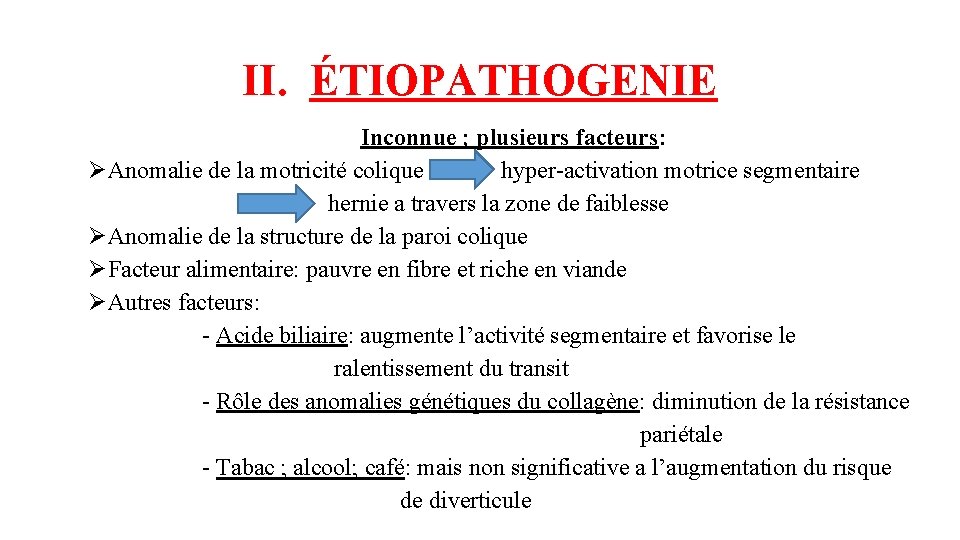 II. ÉTIOPATHOGENIE Inconnue ; plusieurs facteurs: ØAnomalie de la motricité colique hyper-activation motrice segmentaire