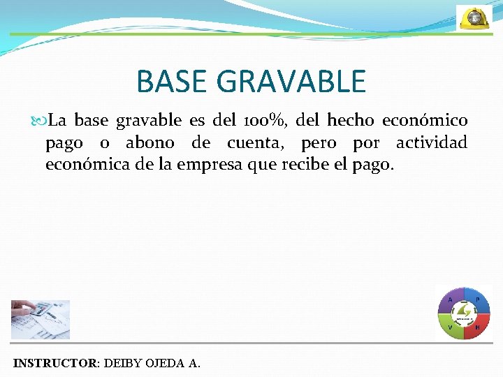 BASE GRAVABLE La base gravable es del 100%, del hecho económico pago o abono