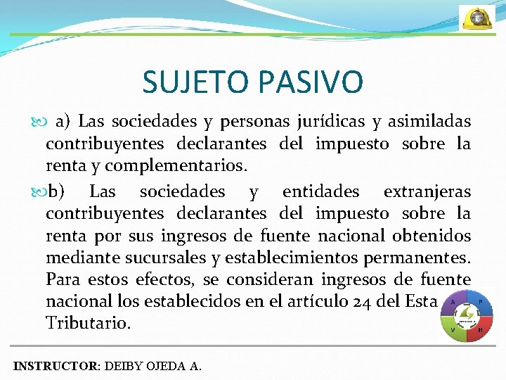 SUJETO PASIVO a) Las sociedades y personas jurídicas y asimiladas contribuyentes declarantes del impuesto