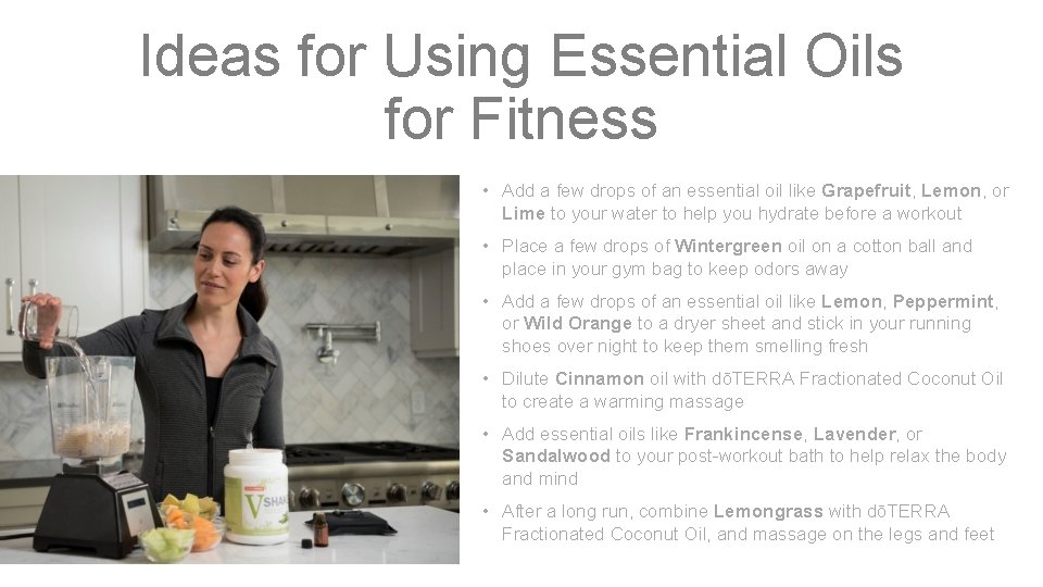 Ideas for Using Essential Oils for Fitness • Add a few drops of an