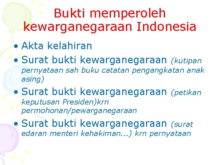 Bukti memperoleh kewarganegaraan Indonesia • Akta kelahiran • Surat bukti kewarganegaraan (kutipan pernyataan sah