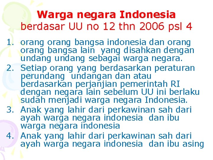 Warga negara Indonesia berdasar UU no 12 thn 2006 psl 4 1. orang bangsa