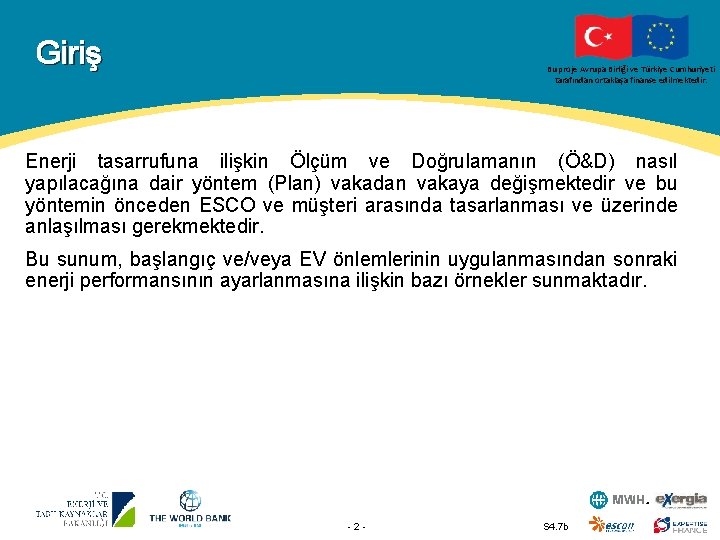 Giriş Bu proje Avrupa Birliği ve Türkiye Cumhuriyeti tarafından ortaklaşa finanse edilmektedir. Enerji tasarrufuna