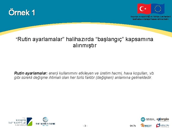 Örnek 1 “Rutin Bu proje Avrupa Birliği ve Türkiye Cumhuriyeti tarafından ortaklaşa finanse edilmektedir.