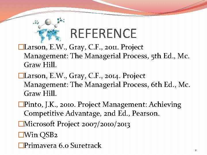 REFERENCE �Larson, E. W. , Gray, C. F. , 2011. Project Management: The Managerial