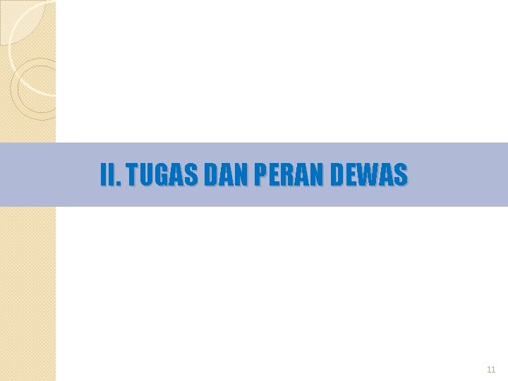 II. TUGAS DAN PERAN DEWAS 11 