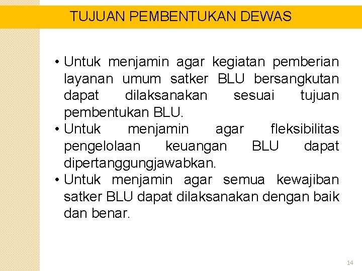 TUJUAN PEMBENTUKAN DEWAS • Untuk menjamin agar kegiatan pemberian layanan umum satker BLU bersangkutan