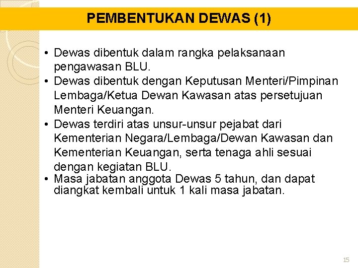 PEMBENTUKAN DEWAS (1) • Dewas dibentuk dalam rangka pelaksanaan pengawasan BLU. • Dewas dibentuk