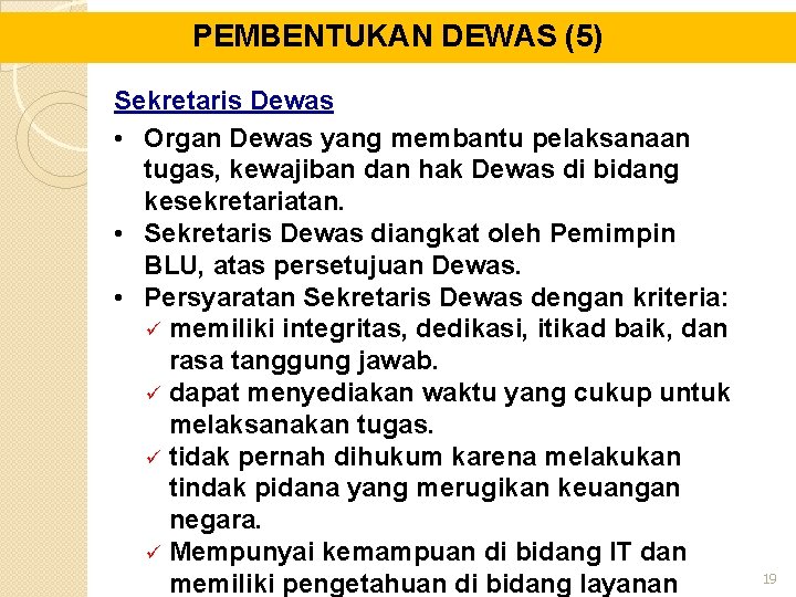 PEMBENTUKAN DEWAS (5) Sekretaris Dewas • Organ Dewas yang membantu pelaksanaan tugas, kewajiban dan