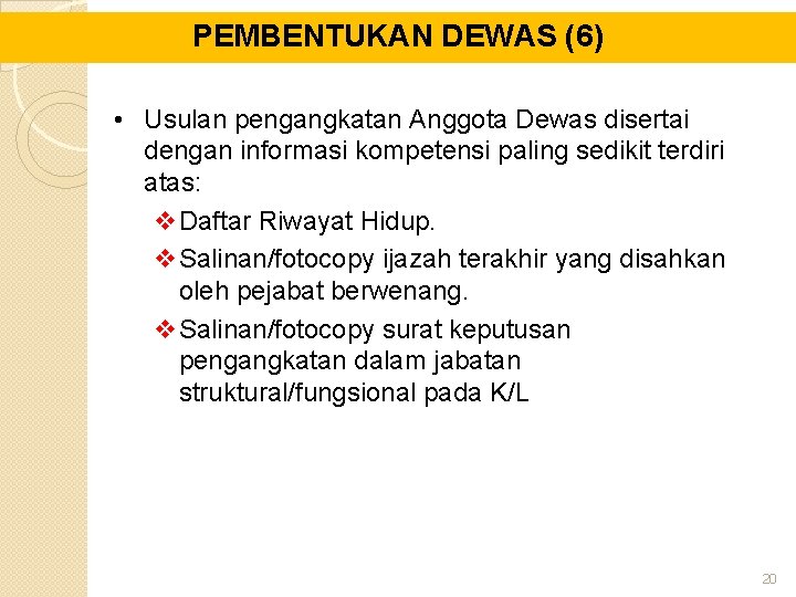 PEMBENTUKAN DEWAS (6) • Usulan pengangkatan Anggota Dewas disertai dengan informasi kompetensi paling sedikit