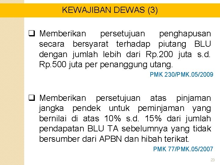 KEWAJIBAN DEWAS (3) q Memberikan persetujuan penghapusan secara bersyarat terhadap piutang BLU dengan jumlah