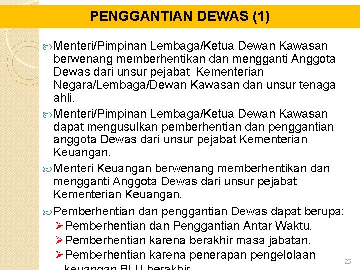 PENGGANTIAN DEWAS (1) Menteri/Pimpinan Lembaga/Ketua Dewan Kawasan berwenang memberhentikan dan mengganti Anggota Dewas dari