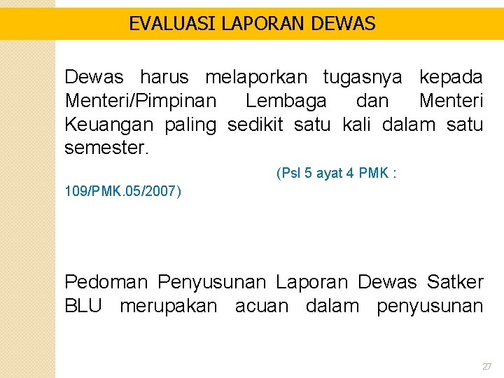 EVALUASI LAPORAN DEWAS Dewas harus melaporkan tugasnya kepada Menteri/Pimpinan Lembaga dan Menteri Keuangan paling