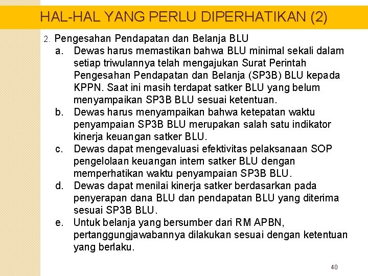 HAL-HAL YANG PERLU DIPERHATIKAN (2) 2. Pengesahan Pendapatan dan Belanja BLU a. Dewas harus