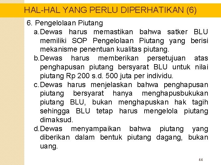 HAL-HAL YANG PERLU DIPERHATIKAN (6) 6. Pengelolaan Piutang a. Dewas harus memastikan bahwa satker