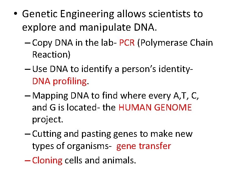  • Genetic Engineering allows scientists to explore and manipulate DNA. – Copy DNA