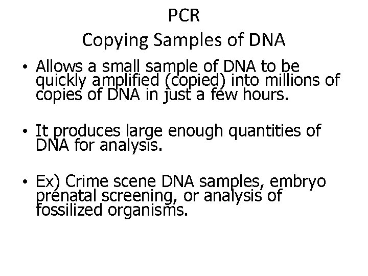PCR Copying Samples of DNA • Allows a small sample of DNA to be