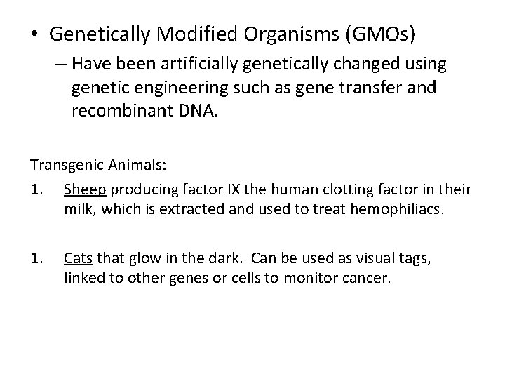  • Genetically Modified Organisms (GMOs) – Have been artificially genetically changed using genetic