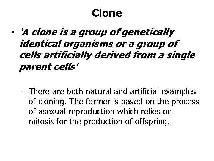 Clone • 'A clone is a group of genetically identical organisms or a group