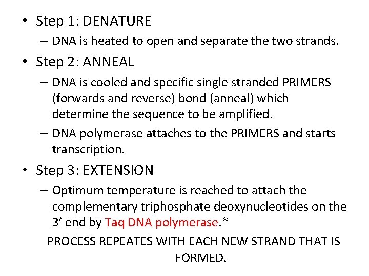  • Step 1: DENATURE – DNA is heated to open and separate the