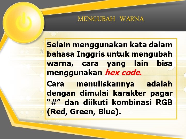 MENGUBAH WARNA Selain menggunakan kata dalam bahasa Inggris untuk mengubah warna, cara yang lain